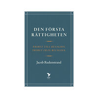 Jacob Rudenstrand Den första rättigheten : frihet till religion, frihet från religion (inbunden)