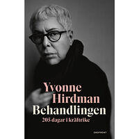 Yvonne Hirdman Behandlingen : 205 dagar i kräftrike (inbunden)