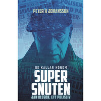 Peter H. Johansson De kallar honom Supersnuten:  Jan Olsson, ett polisliv (inbunden)