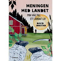 David Jonstad Meningen med landet : min väg till ett jordat liv (inbunden)