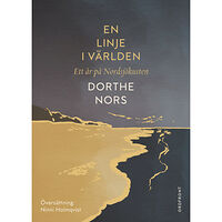 Dorthe Nors En linje i världen : ett år på Nordsjökusten (bok, kartonnage)