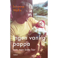 Johanna Wallin Ingen vanlig pappa som man bara har (inbunden)