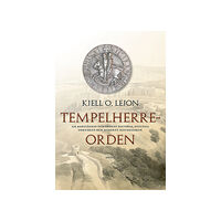 Kjell O. Lejon Tempelherreorden : om korstågens och ordens historia, nyfunna dokument och modernt historiebruk (bok, danskt band)