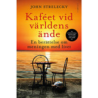 John P. Strelecky Kaféet vid världens ände : en berättelse om meningen med livet (inbunden)