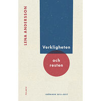 Lena Andersson Verkligheten och resten : Krönikor 2015-2017 (inbunden)