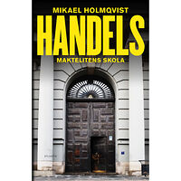 Mikael Holmqvist Handels : maktelitens skola (pocket)