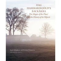 Karin Erlandsson Dag Hammarskjöld's Backåkra : the magic of the place and the history of its objects (inbunden, eng)