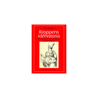 Claes Ekenstam Kroppens idéhistoria : disciplinering och karaktärsdaning i Sverige 1700-1950 (häftad)