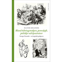 Ellinor Melander Bland tidningsmakare, pennskaft, politiker och konstnärer : Sveriges Pressarkiv - en biografisk gukdgruva (inbunden)