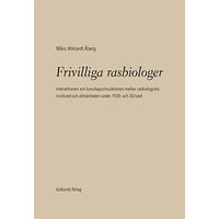 Måns Ahlstedt Åberg Frivilliga rasbiologer : interaktionen och kunskapscirkulationen mellan rasbiologiska institutet och allmänheten under 1...