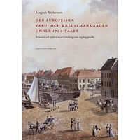 Magnus Andersson Den europeiska varu- och kreditmarknaden under 1700-talet : handel och sjöfart med Göteborg som utgångspunkt (inbunden)