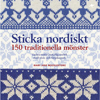 Mary Jane Mucklestone Sticka nordiskt : 150 traditionella mönster (inbunden)