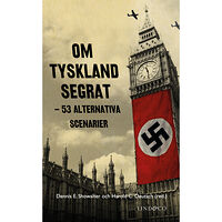 Dennis E. Showalter Om Tyskland segrat : 53 alternativa scenarier (pocket)