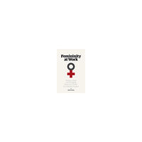 Rebecca Selberg Femininity at work : gender, labour, and changing relations of power in a Swedish hospital (häftad, eng)