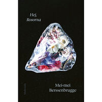 Mei-mei Berssenbrugge Hej, Rosorna (inbunden)