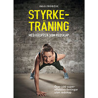 Tukan Förlag Styrketräning med kroppen som redskap : över 100 supereffektiva övningar utan redskap (inbunden)