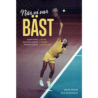 Mats Holm När vi var bäst. Björn Borg, Mats Wilander och Stefan Edberg om en svensk g (pocket)
