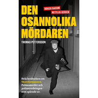 Thomas Pettersson Den osannolika mördaren : hela berättelsen om Skandiamannen, Palmemordet och polisutredningen som spårade ur (pocket)