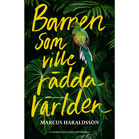 Marcus Haraldsson Barnen som ville rädda världen : en reportagebok om miljöengagemang (inbunden)