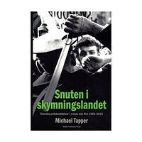 Michael Tapper Snuten i skymningslandet : svenska polisberättelser i roman och film 1965-2010 (inbunden)