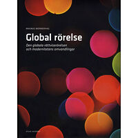 Magnus Wennerhag Global rörelse : den globala rättviserörelsen och modernitetens omvandlingar (inbunden)