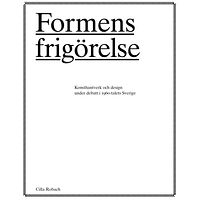 Cilla Robach Formens frigörelse : konsthantverkare och design under debatt i 1960-talets Sverige (häftad)