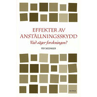 Per Skedinger Effekter av anställningsskydd : vad säger forskningen? (häftad)