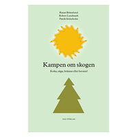 Runar Brännlund Kampen om skogen : koka, såga, bränna eller bevara? (häftad)