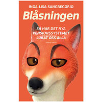 Inga-Lisa Sangregorio Blåsningen : så har det nya pensionssystemet lurat oss alla (inbunden)