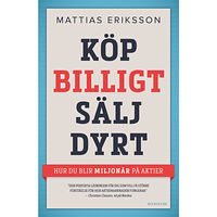 Mattias Eriksson Köp billigt - sälj dyrt : hur du blir miljonär på aktier (inbunden)
