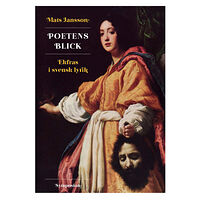 Mats Jansson Poetens blick : ekfras i svensk lyrik (inbunden)