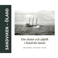 Balkong Förlag Sandviken - Öland : Om skutor och sjöfolk i Sandviks hamn (inbunden)