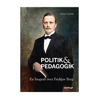 Joakim Landahl Politik & pedagogik : en biografi över Fridtjuv Berg (inbunden)