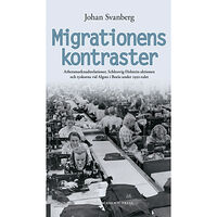 Johan Svanberg Migrationens kontraster : arbetsmarknadsrelationer, Schleswig-Holstein-aktionen och tyskorna vid Algots i Borås under 19...