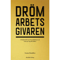 Svante Randlert Drömarbetsgivaren : 10 budord för att få medarbetare att vissla på väg till jobbet (inbunden)