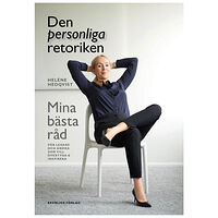 Heléne Hedqvist Den personliga retoriken : mina bästa råd för ledare och andra som vill övertyga och inspirera (inbunden)