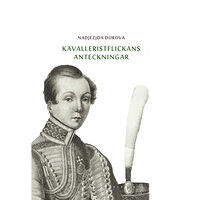 Nadjezjda Durova Kavalleristflickans anteckningar : tilldragelse i Ryssland (inbunden)