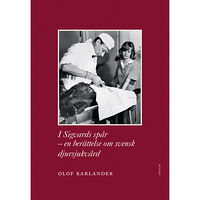 Olof Karlander I Sigvards spår : en berättelse om svensk djursjukvård (inbunden)