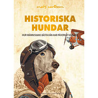 Mats Carlbom Historiska hundar : hur människans bästa vän har påverkat världen (inbunden)