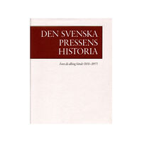 Karl-Erik Gustafsson Den svenska pressens historia. 2, Åren då allting hände (1830-1897) (inbunden)