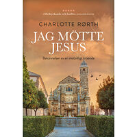 Charlotte Rørth Jag mötte Jesus : bekännelser av en motvilligt troende (inbunden)