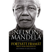 Nelson Mandela Fortsätt framåt : åren som president (inbunden)