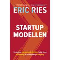 Eric Ries Startup-modellen : Så skapar entreprenörsinriktat ledarskap förändring (inbunden)