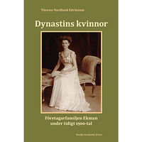 Therese Nordlund Edvinsson Dynastins kvinnor : företagarfamiljen Ekman under tidigt 1900-tal (inbunden)