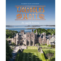 Elisabeth Svalin Gunnarsson Tjolöholms slott : en sagolik historia (inbunden)