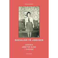Håkan Blomqvist Socialism på jiddisch : Judiska Arbeter Bund i Sverige (inbunden)