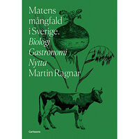 Martin Ragnar Matens mångfald i Sverige : biologi, gastronomi, nytta (inbunden)