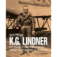 Mats Ekdahl K.G. Lindner : den okända historien om svensken som var en av världens bäst piloter (inbunden)