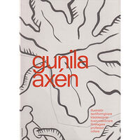 Jelena Zetterström Gunila Axén : illustratör, textilforgivare, kläddesigner, företagare, professor, odlare (inbunden)