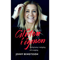 Jenny Bengtsson Glöden i ögonen : facklig kamp i medgång och motgång (inbunden)
